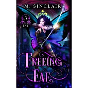 Sinclair, M. Freeing Fae (Lost In Fae) Sinclair, M. Freeing Fae (Lost In Fae)