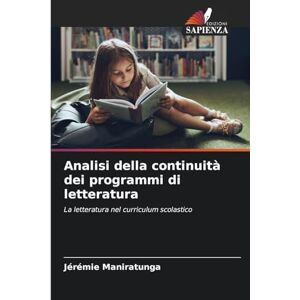 Maniratunga, Jérémie Analisi della continuità dei programmi di letteratura: La letteratura nel curriculum scolastico Maniratunga, Jérémie Analisi della continuità dei programmi di letteratura: La letteratura nel curriculum scolastico