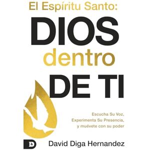Hernandez, David Diga El Espíritu Santo: Dios Dentro De Ti: Escucha Su Voz, Experimenta Su Presencia Y Muévete Con Su Poder (Holy Spirit: God Within You) Hernandez, David Diga El Espíritu Santo: Dios Dentro De Ti: Escucha Su Voz, Experimenta Su Presencia Y Muévete Con Su Poder (Holy Spirit: God Within You)