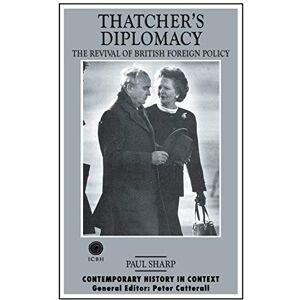 Sharp Thatcher's Diplomacy: The Revival of British Foreign Policy (Contemporary History in Context) Sharp Thatcher's Diplomacy: The Revival of British Foreign Policy (Contemporary History in Context)