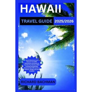 BACHMAN, RICHARD Hawaii travel Guide 2025/2026: Island Adventures and Discover Incredible Destinations and places to Live Out Your Dreams, While Creating Unforgettable Memories that Will Last for a Lifetime. Images BACHMAN, RICHARD Hawaii travel Guide 2025/2026: Island Adventures and Discover Incredible Destinations and places to Live Out Your Dreams, While Creating Unforgettable Memories that Will Last for a Lifetime. Images