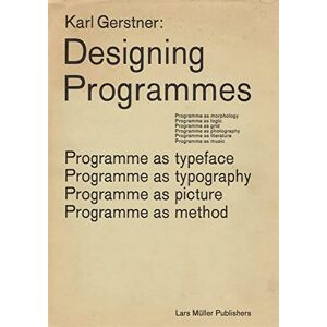 Karl Gerstner Designing Programmes: Programme as Typeface, Typography, Picture, Method Karl Gerstner Designing Programmes: Programme as Typeface, Typography, Picture, Method