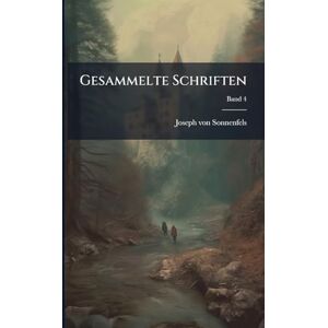 Sonnenfels, Joseph Von 1733-1817 Gesammelte Schriften Sonnenfels, Joseph Von 1733-1817 Gesammelte Schriften