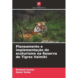 Kumar, Ramesh Planeamento e implementação do ecoturismo na Reserva de Tigres Valmiki Kumar, Ramesh Planeamento e implementação do ecoturismo na Reserva de Tigres Valmiki