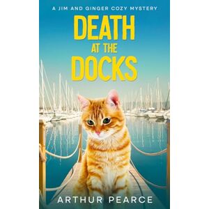 Pearce, Arthur Death at the Docks: Jim and Ginger Cozy Mysteries Book 4 Pearce, Arthur Death at the Docks: Jim and Ginger Cozy Mysteries Book 4
