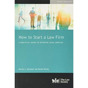 Sylvester, Darren How to Start a Law Firm: A Practical Guide to Offering Legal Services Sylvester, Darren How to Start a Law Firm: A Practical Guide to Offering Legal Services