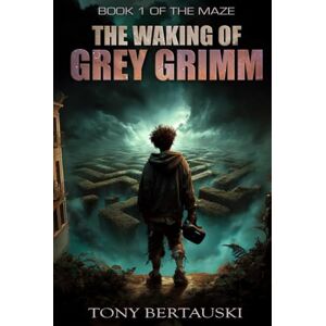 Bertauski, Tony Maze: The Waking of Grey Grimm Bertauski, Tony Maze: The Waking of Grey Grimm
