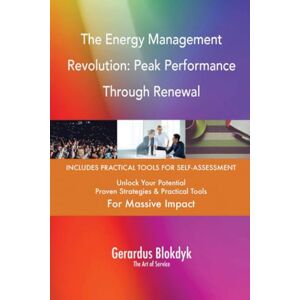 Gerardus Blokdyk - The Art of Service The Energy Management Revolution: Peak Performance Through Renewal Gerardus Blokdyk - The Art of Service The Energy Management Revolution: Peak Performance Through Renewal