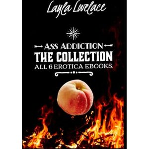 Lovelace, Layla Ass Addiction The Complete 6 Ebook Series.: The steamy taboo m/f kink of anal fixation. Lovelace, Layla Ass Addiction The Complete 6 Ebook Series.: The steamy taboo m/f kink of anal fixation.