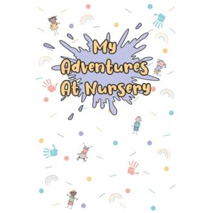 Brewster, Sofia My Adventures at Nursery: A keepsake journal to record your child's first year at nursery Brewster, Sofia My Adventures at Nursery: A keepsake journal to record your child's first year at nursery
