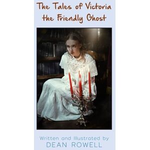Rowell, Dean The Tales of Victoria the Friendly Ghost Rowell, Dean The Tales of Victoria the Friendly Ghost