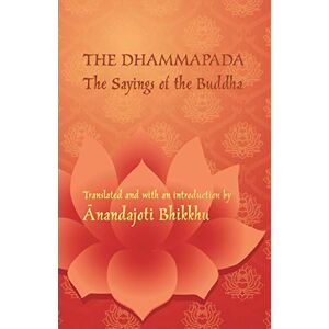 Philosophy The Dhammapada The Sayings of the Buddha: A bilingual edition in Pali and English Philosophy The Dhammapada The Sayings of the Buddha: A bilingual edition in Pali and English