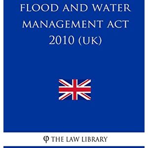 The Law Library Flood and Water Management Act 2010 (UK) The Law Library Flood and Water Management Act 2010 (UK)