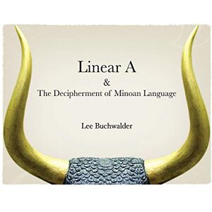 Lee Linear A & The Decipherment of Minoan Language Lee Linear A & The Decipherment of Minoan Language