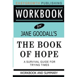 Publishing, EasyGrowth Workbook for The Book of Hope by Jane Goodall: A Survival Guide for Trying Times Publishing, EasyGrowth Workbook for The Book of Hope by Jane Goodall: A Survival Guide for Trying Times