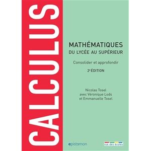 Tosel, Nicolas Calculus Mathématiques du lycée au supérieur: Consolider et approfondir Tosel, Nicolas Calculus Mathématiques du lycée au supérieur: Consolider et approfondir