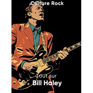 Rock, Culture Tout sur Bill Haley (Culture Rock) Rock, Culture Tout sur Bill Haley (Culture Rock)