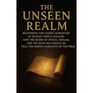 Brandt The Unseen Realm: Recovering the Cosmic Worldview of Second Temple Judaism: 5 (Books of Interest) Brandt The Unseen Realm: Recovering the Cosmic Worldview of Second Temple Judaism: 5 (Books of Interest)