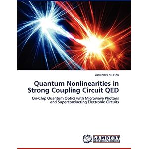 Fink, Johannes M. Quantum Nonlinearities in Strong Coupling Circuit QED: On-Chip Quantum Optics with Microwave Photons and Superconducting Electronic Circuits Fink, Johannes M. Quantum Nonlinearities in Strong Coupling Circuit QED: On-Chip Quantum Optics with Microwave Photons and Superconducting Electronic Circuits