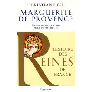 Gil, Christiane Histoire des reines de France Marguerite de Provence: Épouse de saint Louis, mère de Philippe III Gil, Christiane Histoire des reines de France Marguerite de Provence: Épouse de saint Louis, mère de Philippe III