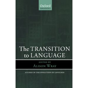 The Transition To Language (Oxford Linguistics): 2 (Studies in the Evolution of Language) The Transition To Language (Oxford Linguistics): 2 (Studies in the Evolution of Language)