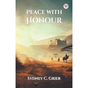 Grier, Sydney C Peace with Honour (Edition1) Grier, Sydney C Peace with Honour (Edition1)