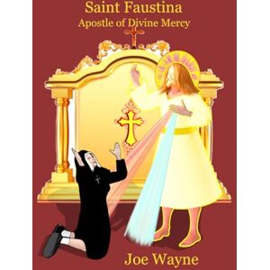 Wayne, Joe Saint Faustina: Apostle of Devine Mercy Wayne, Joe Saint Faustina: Apostle of Devine Mercy