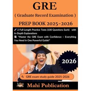 Publication, Mahi GRE ( Graduate Record Examination ) PREP BOOK 2025-2026.: 2 Full-Length Practice Tests (100 Questions Each) with In-Depth Explanations "Master the ... – Everything You Need in One Powerful Guide! Publication, Mahi GRE ( Graduate Record Examination ) PREP BOOK 2025-2026.: 2 Full-Length Practice Tests (100 Questions Each) with In-Depth Explanations "Master the ... – Everything You Need in One Powerful Guide!