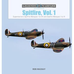 Ron Mackay Spitfire, Vol. 1: Supermarine's Spitfire Marques I to VII and Seafire Marques I to III (Legends of Warfare: Aviation): 47 Ron Mackay Spitfire, Vol. 1: Supermarine's Spitfire Marques I to VII and Seafire Marques I to III (Legends of Warfare: Aviation): 47