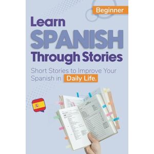 LexGrow Learn Spanish Through Stories: Short Stories to Improve Your Spanish in Daily Life Beginner LexGrow Learn Spanish Through Stories: Short Stories to Improve Your Spanish in Daily Life Beginner