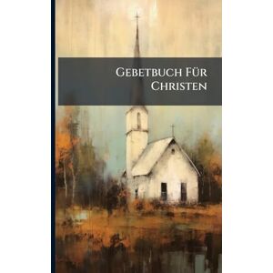 Anonymous Gebetbuch FÃ1/4r Christen Anonymous Gebetbuch FÃ1/4r Christen