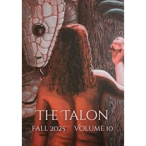 Creative Labs The Talon Literary Journal: Volume 10, Fall 2025 Creative Labs The Talon Literary Journal: Volume 10, Fall 2025