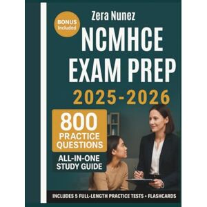 Nunez, Zera NCMHCE EXAM PREP (2025-2026): Review and 800 Practice Questions with In-Depth Answer Explanation for the National Clinical Mental Health Counseling ... (Includes 5 Full-Length Tests + Flashcards) Nunez, Zera NCMHCE EXAM PREP (2025-2026): Review and 800 Practice Questions with In-Depth Answer Explanation for the National Clinical Mental Health Counseling ... (Includes 5 Full-Length Tests + Flashcards)