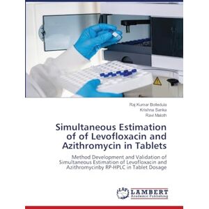 Bolledula, Raj Kumar Simultaneous Estimation of of Levofloxacin and Azithromycin in Tablets: Method Development and Validation of Simultaneous Estimation of Levofloxacin and Azithromycinby RP-HPLC in Tablet Dosage Bolledula, Raj Kumar Simultaneous Estimation of of Levofloxacin and Azithromycin in Tablets: Method Development and Validation of Simultaneous Estimation of Levofloxacin and Azithromycinby RP-HPLC in Tablet Dosage