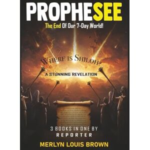 BROWN, Mr. MERLYN LOUIS PROPHESEE: THE END OF OUR 7-DAY WORLD (Prophecy) BROWN, Mr. MERLYN LOUIS PROPHESEE: THE END OF OUR 7-DAY WORLD (Prophecy)