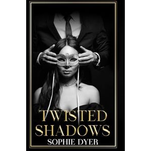Dyer, Sophie Twisted Shadows: A Mafia Romance (Book 5): The Notorious Five Series Dyer, Sophie Twisted Shadows: A Mafia Romance (Book 5): The Notorious Five Series