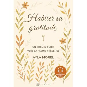 MOREL, Ayla Habiter sa Gratitude Un chemin guidé vers la pleine présence: carnet de gratitude guidé – 90 jours pour ralentir, écrire, se reconnecter à ... le bien-être édition couleur standard MOREL, Ayla Habiter sa Gratitude Un chemin guidé vers la pleine présence: carnet de gratitude guidé – 90 jours pour ralentir, écrire, se reconnecter à ... le bien-être édition couleur standard