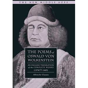 Classen, Albrecht The Poems of Oswald Von Wolkenstein: An English Translation of the Complete Works (1376/77–1445) (The New Middle Ages) Classen, Albrecht The Poems of Oswald Von Wolkenstein: An English Translation of the Complete Works (1376/77–1445) (The New Middle Ages)