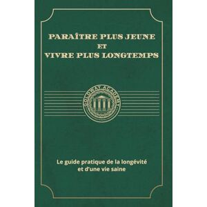 Healthy Life, Goldway Academy Paraître plus jeune et Vivre plus longtemps: Le guide pratique de la longévité et d’une vie saine Healthy Life, Goldway Academy Paraître plus jeune et Vivre plus longtemps: Le guide pratique de la longévité et d’une vie saine