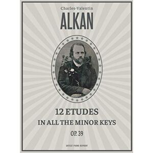 Alkan, Charles-Valentin 12 Etudes in All the Minor Keys (Op. 39): Piano (Urtext) Alkan, Charles-Valentin 12 Etudes in All the Minor Keys (Op. 39): Piano (Urtext)
