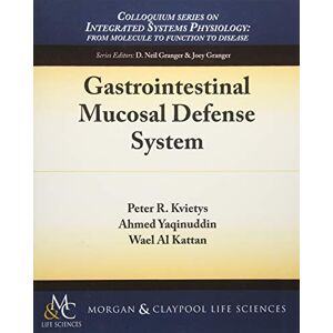 Kvietys, Peter R. Gastrointestinal Mucosal Defense System (Colloquium Series on Integrated Systems Physiology: From Molecule to Function) Kvietys, Peter R. Gastrointestinal Mucosal Defense System (Colloquium Series on Integrated Systems Physiology: From Molecule to Function)
