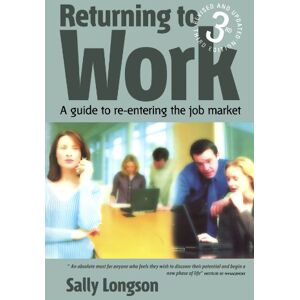 Longson, Sally Returning to Work: 3rd edition: A guide to re-entering the job market Longson, Sally Returning to Work: 3rd edition: A guide to re-entering the job market