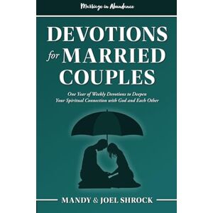 Shrock, Mandy Marriage In Abundance's Devotions for Married Couples: One Year of Weekly Devotions to Deepen Your Spiritual Connection With God and Each Other Shrock, Mandy Marriage In Abundance's Devotions for Married Couples: One Year of Weekly Devotions to Deepen Your Spiritual Connection With God and Each Other