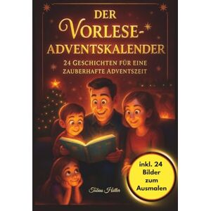 Höller, Tobias Der Vorlese-Adventskalender: 24 Geschichten für eine zauberhafte Adventszeit Vorlese-Adventskalender für gemeinsame Familienmomente Mit Farbbildern & Ausmalseiten zu jeder Geschichte Höller, Tobias Der Vorlese-Adventskalender: 24 Geschichten für eine zauberhafte Adventszeit Vorlese-Adventskalender für gemeinsame Familienmomente Mit Farbbildern & Ausmalseiten zu jeder Geschichte