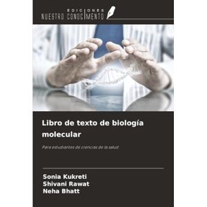Kukreti, Sonia Libro de texto de biología molecular: Para estudiantes de ciencias de la salud Kukreti, Sonia Libro de texto de biología molecular: Para estudiantes de ciencias de la salud