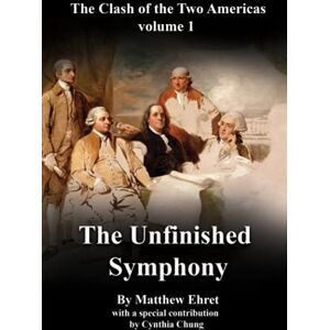 Ehret, Matthew The Clash of the Two Americas volume 1: The Unfinished Symphony Ehret, Matthew The Clash of the Two Americas volume 1: The Unfinished Symphony