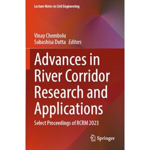 Advances in River Corridor Research and Applications: Select Proceedings of RCRM 2023: 470 (Lecture Notes in Civil Engineering, 470) Advances in River Corridor Research and Applications: Select Proceedings of RCRM 2023: 470 (Lecture Notes in Civil Engineering, 470)