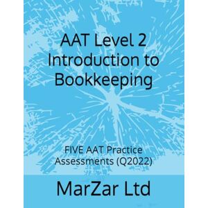 Ltd, MarZar AAT Level 2 Introduction to Bookkeeping: FIVE AAT Practice Assessments (Q2022) (AAT Level 2 (Q2022)) Ltd, MarZar AAT Level 2 Introduction to Bookkeeping: FIVE AAT Practice Assessments (Q2022) (AAT Level 2 (Q2022))