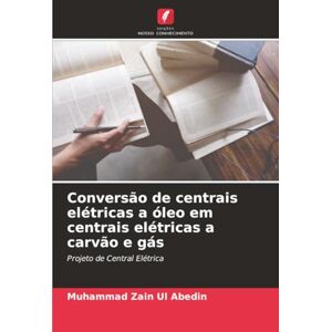 Zain Ul Abedin, Muhammad Conversão de centrais elétricas a óleo em centrais elétricas a carvão e gás: Projeto de Central Elétrica Zain Ul Abedin, Muhammad Conversão de centrais elétricas a óleo em centrais elétricas a carvão e gás: Projeto de Central Elétrica