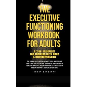 Cardenas, Bobby The Executive Functioning Workbook for Adults – A 2-in-1 Blueprint for Thriving with ADHD & Neurodivergence: The Science-Based Rescue to Finally ... Time Blindness & Rejection Sensitivity (RSD) Cardenas, Bobby The Executive Functioning Workbook for Adults – A 2-in-1 Blueprint for Thriving with ADHD & Neurodivergence: The Science-Based Rescue to Finally ... Time Blindness & Rejection Sensitivity (RSD)